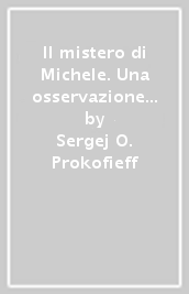 Il mistero di Michele. Una osservazione scientifico-spirituale dell immaginazione di Michele e della sua rappresentazione in Euritmia