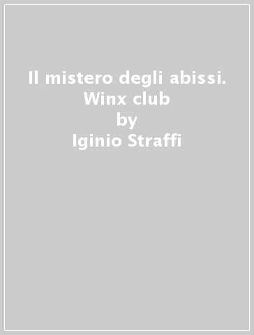 Il mistero degli abissi. Winx club - Iginio Straffi