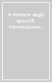 Il mistero degli apocrifi. Introduzione a una letteratura da riscoprire