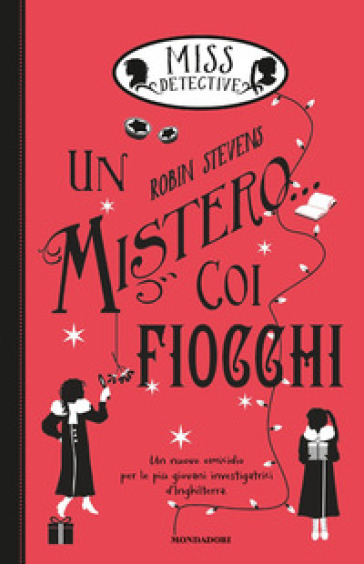 Un mistero... coi fiocchi. Miss Detective. 5. - Robin Stevens