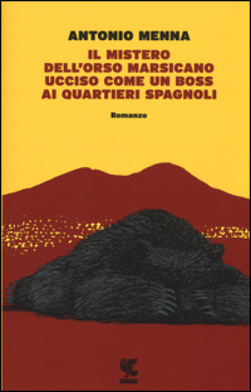 Il mistero dell'orso marsicano ucciso come un boss ai quartieri spagnoli - Antonio Menna
