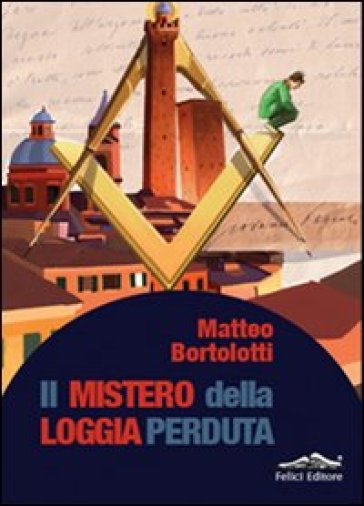 Il mistero della loggia perduta - Matteo Bortolotti