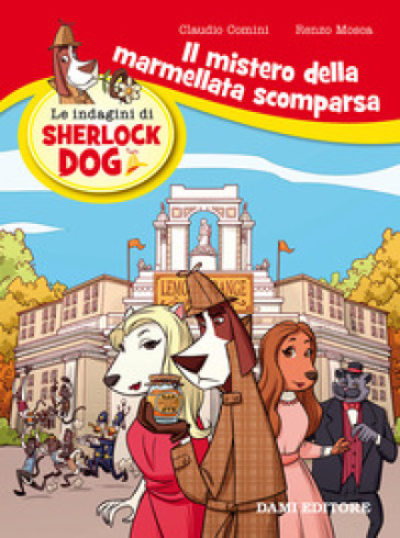Il mistero della marmellata scomparsa. Le indagini di Sherlock Dog. Ediz. a colori - Renzo Mosca - Claudio Comini