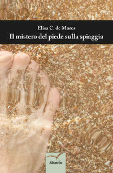 Il mistero del piede sulla spiaggia - Elisa C. De Mores