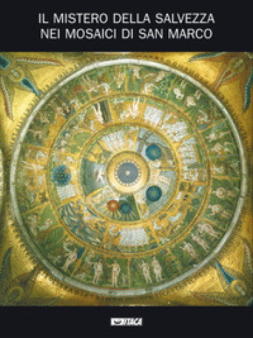 Il mistero della salvezza nei mosaici di San Marco. Catalogo della mostra (2005). Ediz. illustrata - Nicola Panciera - Milena D