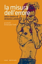 La misura dell errore. Vita e teatro di Antonio Latella