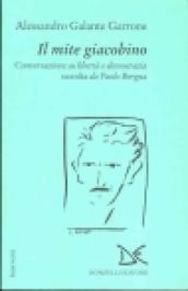 Il mite giacobino. Conversazione su libertà e democrazia