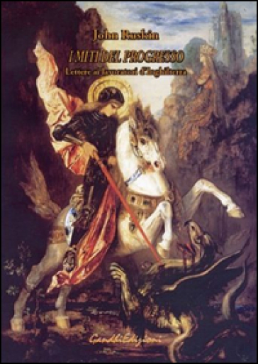 I miti del progresso. Lettere ai lavoratori d'Inghilterra - John Ruskin