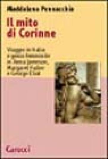 Il mito di Corinne. Viaggio in Italia e genio femminile in Anna Jameson, Margaret Fuller e George Eliot - Maddalena Pennacchia - Maddalena Pennacchia Punzi