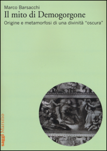 Il mito di Demogorgone. Origine e metamorfosi di una divinità «oscura» - Marco Barsacchi