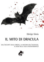 Il mito di Dracula. Dall oscurità delle origini, ai meandri dell inconscio al buio della sala cinematografica