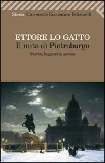 Il mito di Pietroburgo. Storia, leggenda, poesia - Ettore Lo Gatto