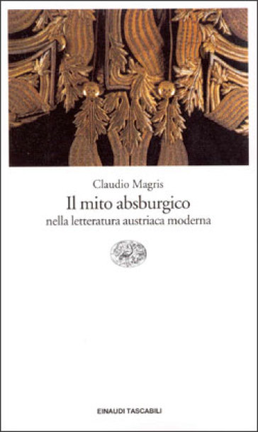 Il mito absburgico nella letteratura austriaca moderna - Claudio Magris