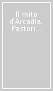 Il mito d Arcadia. Pastori e amori nelle arti del Rinascimento