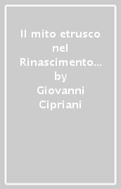 Il mito etrusco nel Rinascimento fiorentino