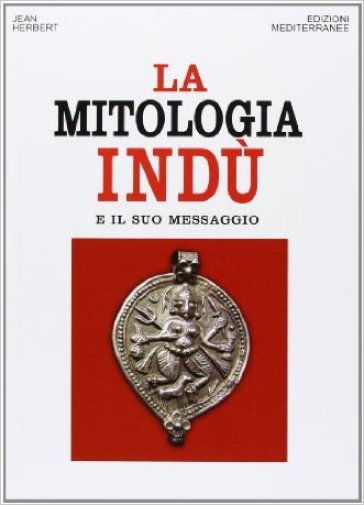 La mitologia indù e il suo messaggio - Jean L. Herbert