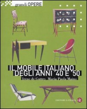 Il mobile italiano degli anni '40 e '50 - Irene De Guttry - Maria Paola Maino