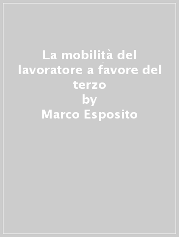 La mobilità del lavoratore a favore del terzo - Marco Esposito