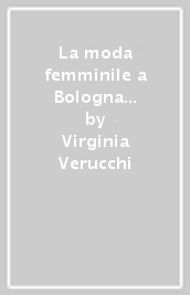 La moda femminile a Bologna negli anni Trenta