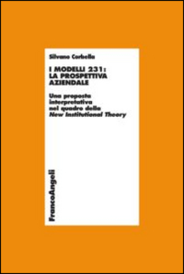 I modelli 231: la prospettiva aziendale. Una proposta interpretativa nel quadro della New Institutional Theory - Silvano Corbella