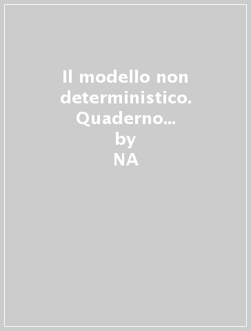 Il modello non deterministico. Quaderno di approfondimento. Per le Scuole superiori - NA - Luciano Scaglianti - Massimo Chiodi - M. Aurora Mangiarotti