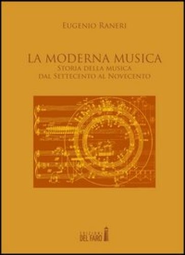 La moderna musica. Storia della musica dal Settecento al Novecento - Eugenio Raneri