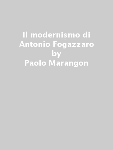 Il modernismo di Antonio Fogazzaro - Paolo Marangon