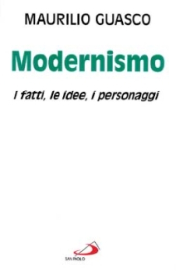 Il modernismo. I fatti, le idee, i personaggi - Maurilio Guasco