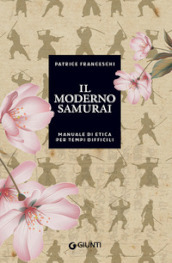 Il moderno samurai. Manuale di etica per tempi difficili