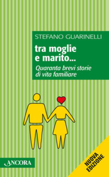 Tra moglie e marito... Quaranta brevi storie di vita familiare - Stefano Guarinelli