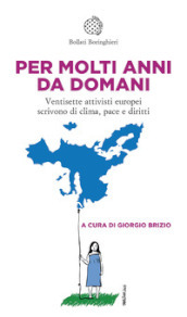 Per molti anni da domani. Ventisette attivisti europei scrivono di clima, pace e diritti