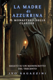 Il monastero delle clarisse. La madre di Azzurrina. Vol. 1