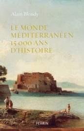 Le monde méditerranéen - 15000 ans d histoire
