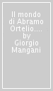 Il mondo di Abramo Ortelio. Misticismo, geografia e collezionismo nel Rinascimento dei Paesi Bassi