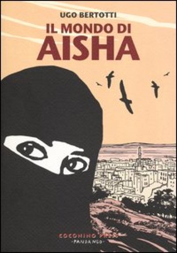 Il mondo di Aisha. Storie di donne dello Yemen - Ugo Bertotti