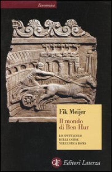 Il mondo di Ben Hur. Lo spettacolo delle corse nell'antica Roma - Fik Meijer