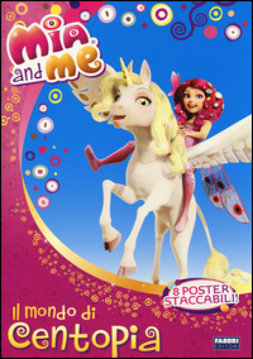 Il mondo di Centopia. Mia and me. Con poster