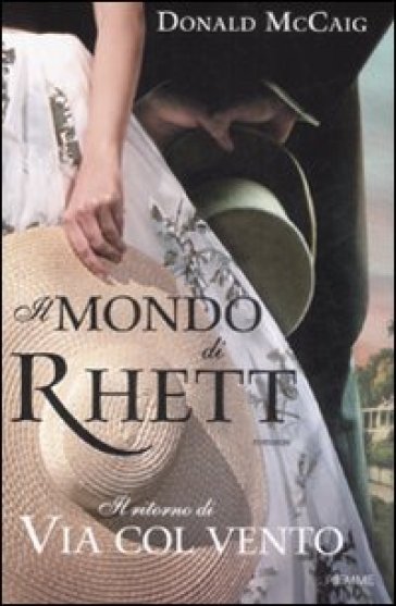 Il mondo di Rhett. Il ritorno di «Via col vento» - Donald McCaig