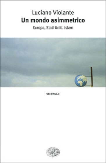 In un mondo asimmetrico. Europa, Stati Uniti, Islam - Luciano Violante