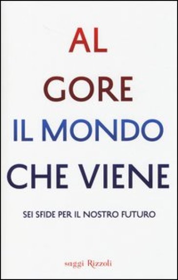 Il mondo che viene. Sei sfide per il nostro futuro - Al Gore