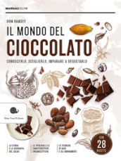 Il mondo del cioccolato. Conoscerlo, sceglierlo, imparare a degustarlo