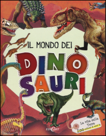 Il mondo dei dinosauri. La vita sulla terra 200 milioni di anni fa