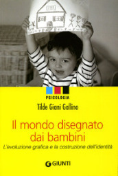 Il mondo disegnato dai bambini. L evoluzione grafica e la costruzione dell identità