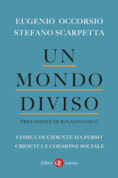 Un mondo diviso. Come l Occidente ha perso crescita e coesione sociale