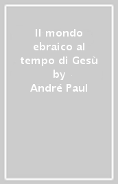 Il mondo ebraico al tempo di Gesù