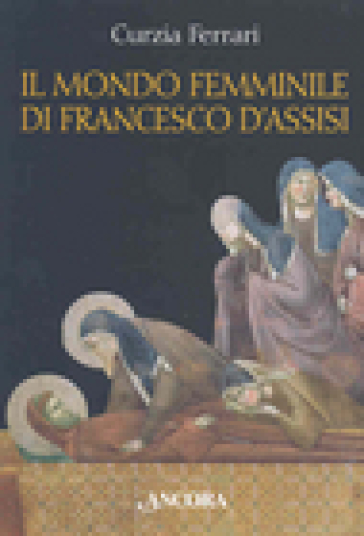 Il mondo femminile di Francesco d'Assisi - Curzia Ferrari