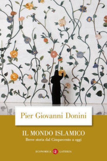 Il mondo islamico. Breve storia dal Cinquecento a oggi - Pier Giovanni Donini