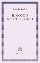 Il mondo nell orecchio. La nascita della musica nella cultura