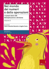 Nel mondo dei numeri e delle operazioni. 3.I numeri oltre 100. Moltiplicazione e divisione