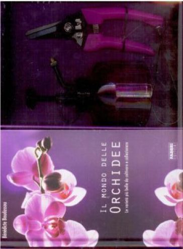 Il mondo delle orchidee. Le varietà più belle da coltivare e collezionare. Con gadget - Benedicte Boudassou
